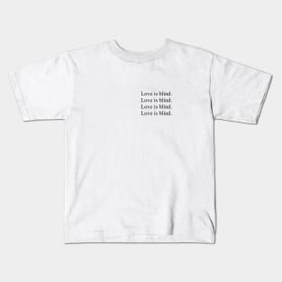 LOVE IS BLIND Kids T-Shirt